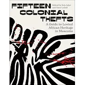 Fifteen Colonial Thefts: A Guide to Looted African Heritage in Museums