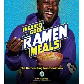 Insanely Good Fast-Prep Dinners: The Ramen King Ivan Cookbook