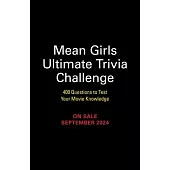 Mean Girls Ultimate Trivia Challenge: 400 Questions to Test Your Movie Knowledge