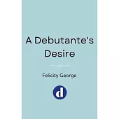A Debutante’s Desire: The Next Steamy and Heartwarming Regency Romance You Won’t Be Able to Put Down!