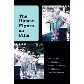 The Human Figure on Film: Natural, Pictorial, Institutional, Fictional