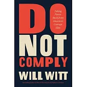Do Not Comply: Taking Power Back from America’s Corrupt Elite