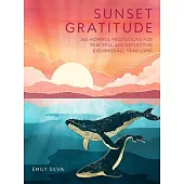 Sunset Gratitude: 365 Twilight Meditations for Peaceful and Reflective Evenings All Year Long