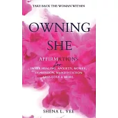 Owning She: Affirmations For Inner Healing, Anxiety, Money, Depression, Manifestation, Self-Love and More.