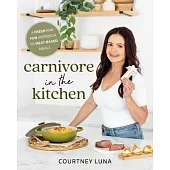 Carnivore in the Kitchen: A Fresh and Fun Approach to Meat-Based Meals