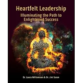 Heartfelt Leadership: Illuminating the Path to Enlightened Success