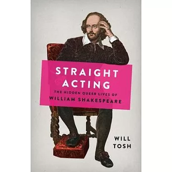 Straight Acting: The Hidden Queer Lives of William Shakespeare