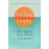 Feeling Happy: The Yoga of Body, Heart, and Mind