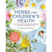 Herbs for Children’s Health, 3rd Edition: How to Make and Use Gentle Herbal Remedies for Common Childhood Ailments