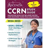 CCRN Study Guide 2024-2025: 2 Practice Tests and Review Book for the Adult Critical Care Registered Nurse Exam [2nd Edition]