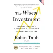 The Wisest Investment: Teaching Your Kids to Be Responsible, Independent and Money-Smart for Life (US Edition)