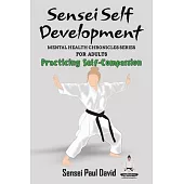 Sensei Self Development Mental Health Chronicles Series - Practicing Self-Compassion