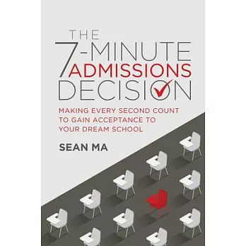 The 7-Minute Admissions Decision: Making Every Second Count to Gain Acceptance to Your Dream School