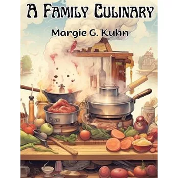A Family Culinary: Recipes to Remember