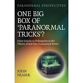 Paranormal Perspectives: One Big Box of ’Paranormal Tricks’?: From Ghosts to Poltergeists to the Theory of Just One Paranormal Power