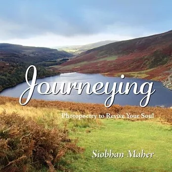 Journeying: Photopoetry to Revive your Soul