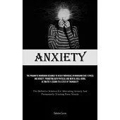 Anxiety: The Pragmatic Workbook Designed To Assist Individuals In Managing Daily Stress And Anxiety, Promoting Both Physical An