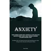 Anxiety: Acquire Techniques To Enhance Anxiety, Depression, Self-Esteem, And Cultivate A More Positive Mindset, Liberate Yourse