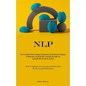 Nlp: There Is A Book On Neuro-Linguistic Programming That Has Powerful Techniques For Mind-taking, You Will Be Able To Domi