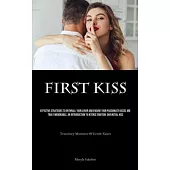 First Kiss: Effective Strategies To Enthrall Your Lover And Ensure Your Passionate Kisses Are Truly Memorable, An Introduction To