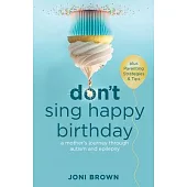 Don’t Sing Happy Birthday: A Mother’s Journey Through Autism and Epilepsy