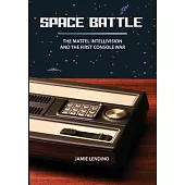 Space Battle: The Mattel Intellivision and the First Console War