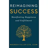 Reimagining Success: Manifesting Happiness and Fulfillment
