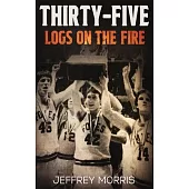 Thirty-Five Logs on the Fire: The Story Of the 1984 McLeansboro Foxes’ Undefeated Season