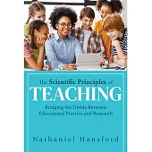 The Scientific Principles of Teaching: Bridging the Divide Between Educational Practice and Research (a User-Friendly Guide for Understanding Educatio
