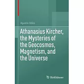 Athanasius Kircher, the Mysteries of the Geocosmos, Magnetism, and the Universe