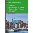 Ireland’s Long Economic Boom: The Celtic Tiger Economy, 1986-2007