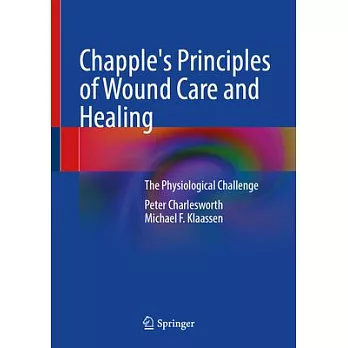 Chapple’s Principles of Wound Care and Healing: The Physiological Challenge