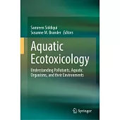 Aquatic Ecotoxicology: Understanding Pollutants, Aquatic Organisms, and Their Environments