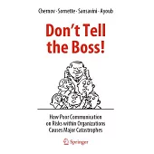 Don’t Tell the Boss!: How Poor Communication on Risks Within Organizations Causes Major Catastrophes