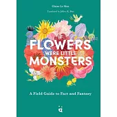 If Flowers Were Little Monsters: An Adorable Field Guide