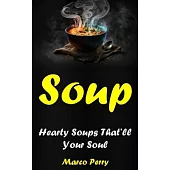 Soups: Hearty Soups That’ll Your Soul