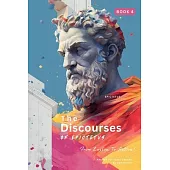 The Discourses of Epictetus (Book 4) - From Lesson To Action!: Adapted For Today’s Reader Bringing Stoic Philosophy to the Present
