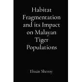 Habitat Fragmentation and its Impact on Malayan Tiger Populations