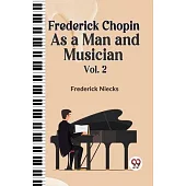 Frederick Chopin as a Man and Musician Vol. 2
