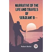 Narrative Of The Life And Travels Of Serjeant B-