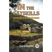 In The Catskills Selections From The Writings Of John Burroughs