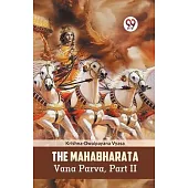 The Mahabharata Vana Parva, Part II