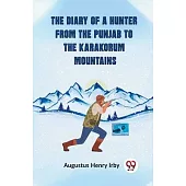 The Diary Of A Hunter From The Punjab To The Karakorum Mountains