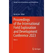 Proceedings of the International Field Exploration and Development Conference 2023: Vol. 6