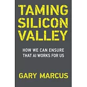 Taming Silicon Valley: How to Protect Our Jobs, Safety, and Society in the Age of AI