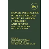 Human Interaction with the Natural World in Wisdom Literature and Beyond: Essays in Honour of Tova L. Forti