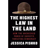 The Highest Law in the Land: How the Unchecked Power of Sheriffs Threatens Democracy