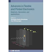 Advances in Flexible and Printed Electronics: Materials, fabrication, and applications