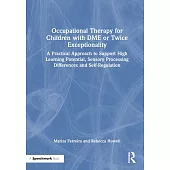 Occupational Therapy for Children with Dme or Twice Exceptionality: A Practical Approach to Support High Learning Potential, Sensory Processing Differ