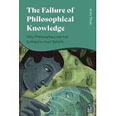 The Failure of Philosophical Knowledge: Why Philosophers Are Not Entitled to Their Beliefs
